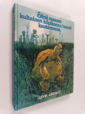 Ludvik Askenazy : Siinä maassa kultainen kilpikonna tanss...