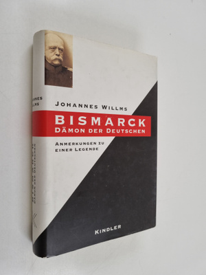 Johannes Willms : Bismarck : Dämon der deutschen
