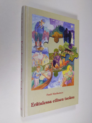Pauli Matikainen : Erätulessa eilisen tuoksu