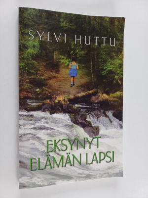 Sylvi Huttu : Eksynyt elämän lapsi