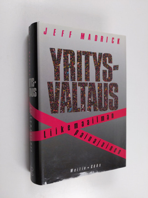 Jeff Madrick : Yritysvaltaus : liikemaailman painajainen