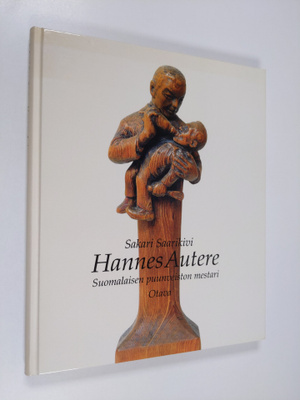 Sakari Saarikivi : Hannes Autere : suomalaisen puunveisto...