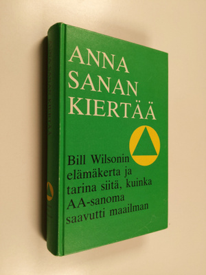 Anna sanan kiertää : Bill Wilsonin elämäkerta ja tarina s...