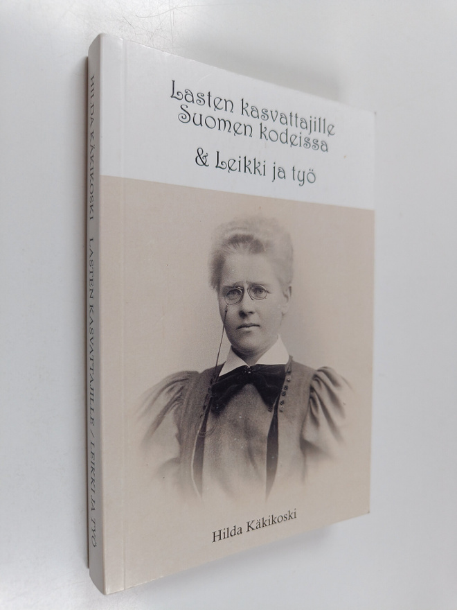 Hilda Käkikoski : Lasten kasvattajille Suomen kodeissa ; ...
