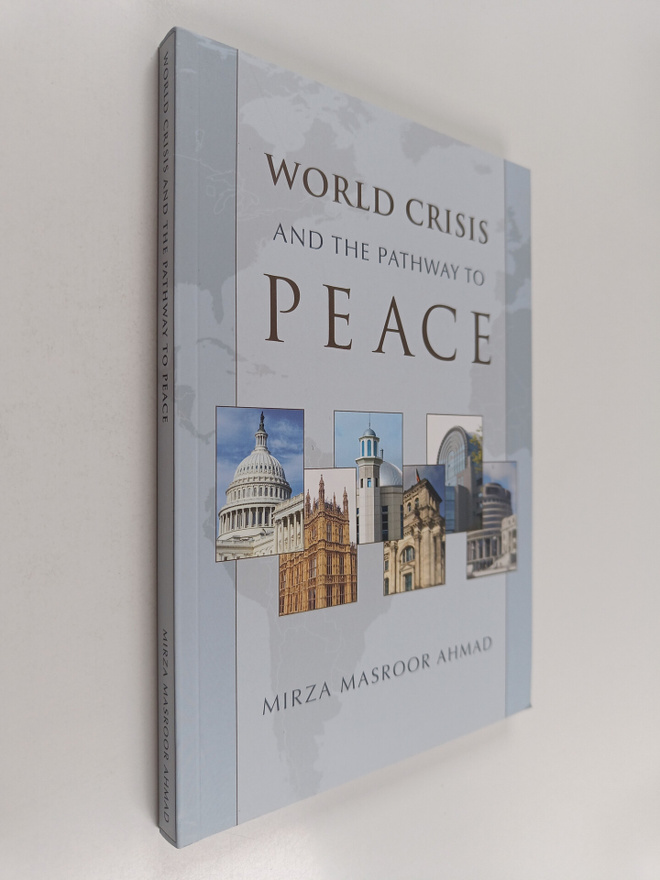 Mirza Masroor Ahmad : World crisis and the pathway to pea...