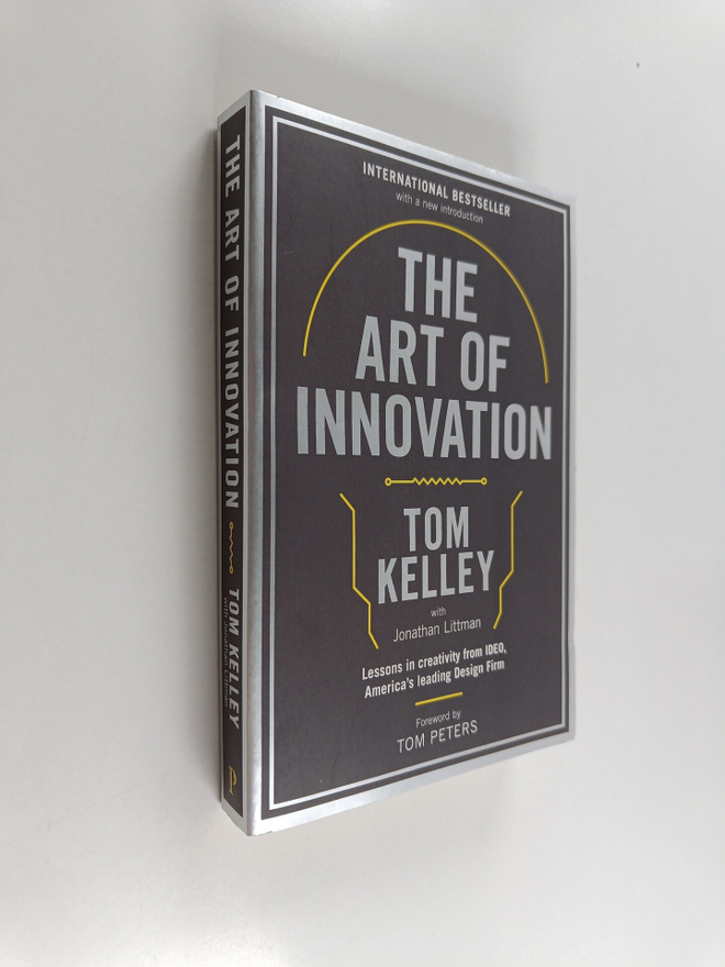 Tom Kelley : The Art of Innovation : Lessons in Creativit...