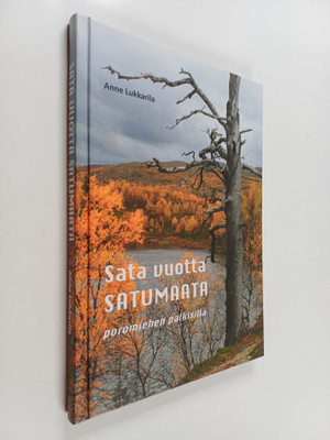 Anne Lukkarila : Sata vuotta satumaata : poromiehen palki...