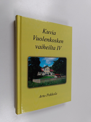 Arto Pekkola : Kuvia Vuolenkosken vaiheilta IV (signeerat...