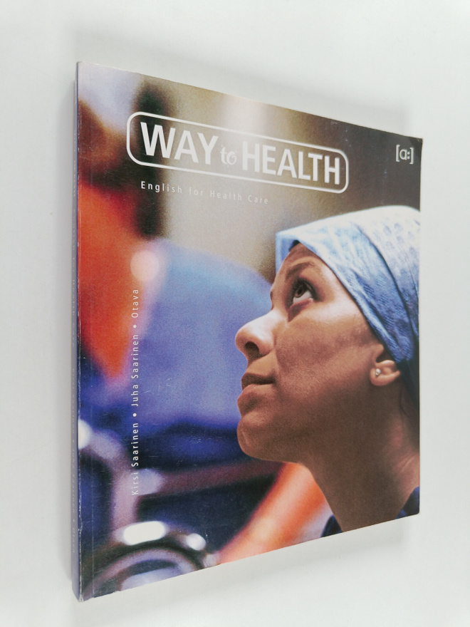 Juha Saarinen ym. : Way to Health : English for Health Care