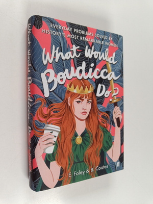 Elizabeth Foley : What would Boudicca do? : everyday prob...