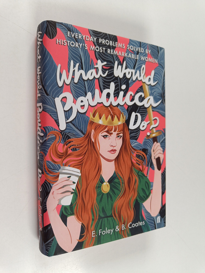 Elizabeth Foley : What would Boudicca do? : everyday prob...