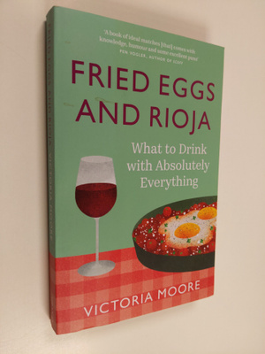Victoria Moore : Fried Eggs and Rioja - What to Drink wit...