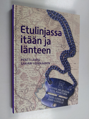 Pentti Airio : Etulinjassa itään ja länteen : Kouvolan se...