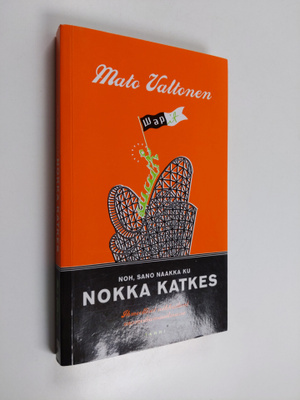Mato Valtonen : Noh, sano naakka ku nokka katkes : ihmeel...