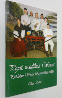 Virpi Kallio : Pojat, waalikaa Wesaa : Pukkilan Vesan 100...