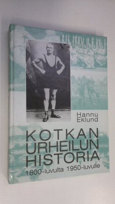 Hannu Eklund : Kotkan urheilun historia : 1800-luvulta 19...
