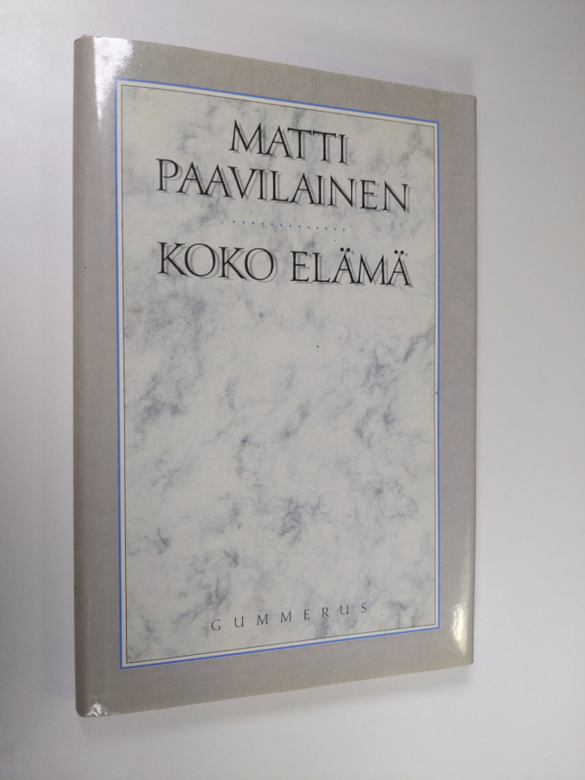 Matti Paavilainen : Koko elämä : runoja