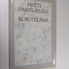 Matti Paavilainen : Koko elämä : runoja - pikkukuva 1