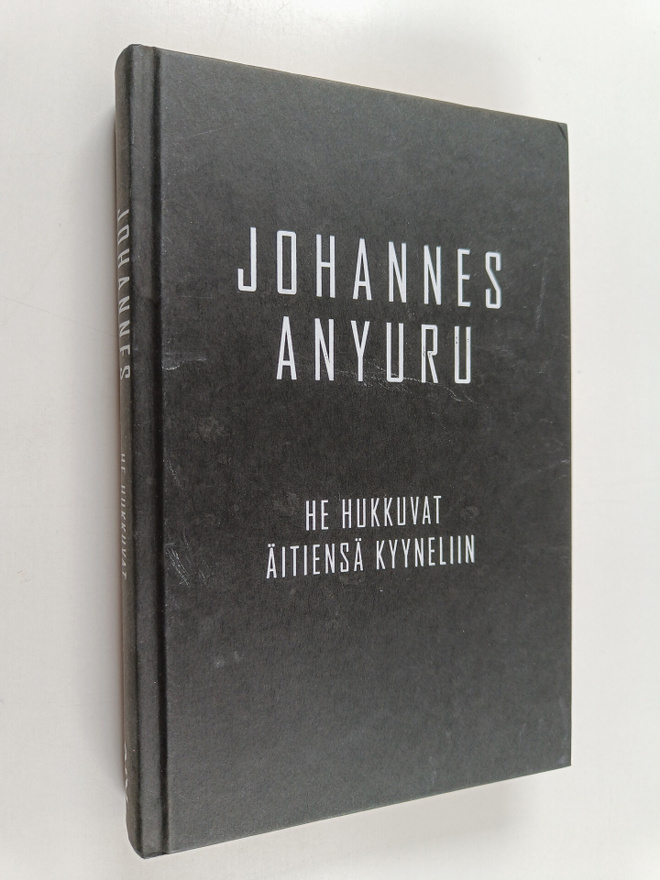 Johannes Anyuru : He hukkuvat äitiensä kyyneliin