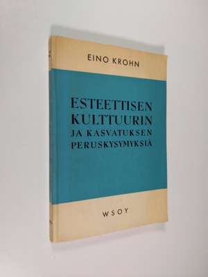 Eino Krohn : Esteettisen kulttuurin ja kasvatuksen perusk...