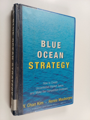 w. Chan Kim : Blue ocean strategy : how to create unconte...