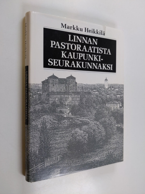 Markku Heikkilä : Linnan pastoraatista kaupunkiseurakunna...