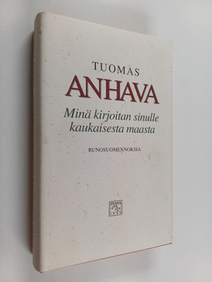 Tuomas Anhava : Minä kirjoitan sinulle kaukaisesta maasta...