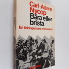 Carl-Adam Nycop : Bära eller brista : en tidningsmans mem... - pikkukuva 1