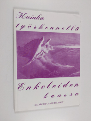Elizabeth Clare Prophet : Kuinka työskennellä enkeleiden ...
