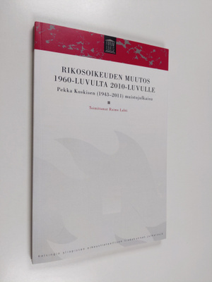 Rikosoikeuden muutos 1960-luvulta 2010-luvulle : Pekka Ko...