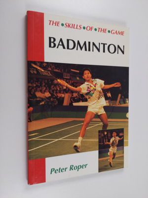 Peter Roper : Badminton - The Skills of the Game