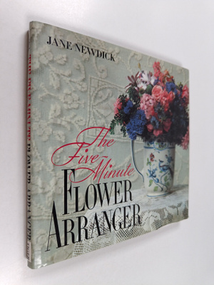 Jane Newdick : The five-minute flower arranger