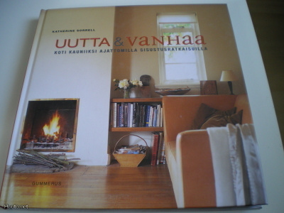 Uutta & vanhaa, koti kauniiksi sisustaen (2004)