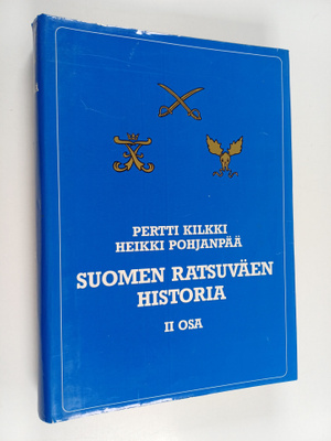 Pertti Kilkki ym. : Suomen ratsuväen historia, 2. osa : R...