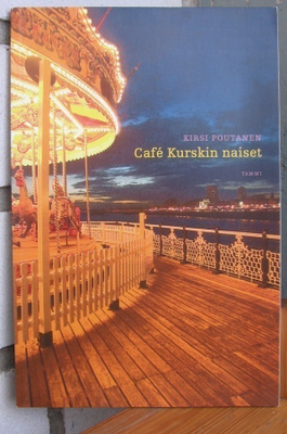 Kirsi Poutanen: Café Kurskin naiset, Tammi 2008. 2p. 77 s.