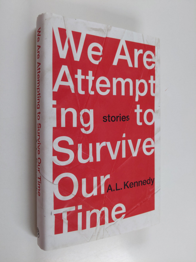A.L. Kennedy : We Are Attempting to Survive Our Time
