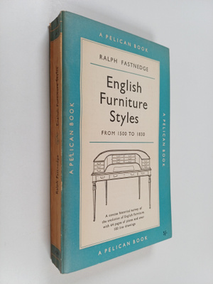 Ralph Fastnedge : English Furniture Styles from 1500 to 1830