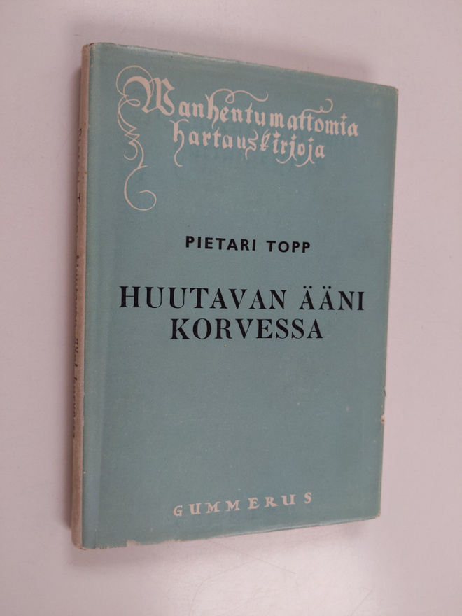 Pietari Topp : Huutavan ääni korvessa