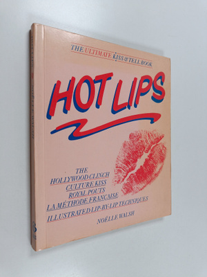 Noelle Walsh : Hot Lips - The Ultimate Kiss and Tell Book