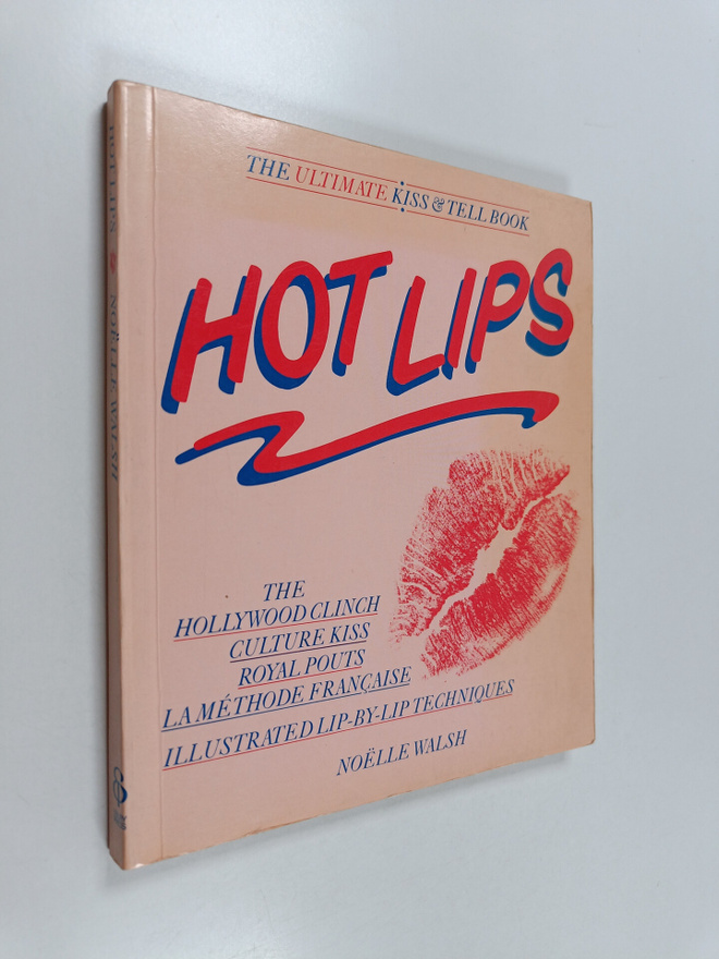 Noelle Walsh : Hot Lips - The Ultimate Kiss and Tell Book