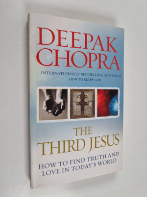 Deepak Chopra : The Third Jesus - How to Find Truth and L...
