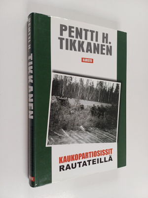 Pentti H. Tikkanen : Kaukopartiosissit rautateillä