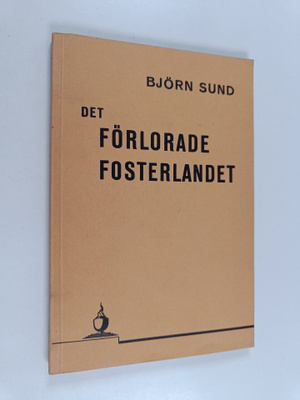 Björn Sund : Det förlorade fosterlandet som bör och kan å...