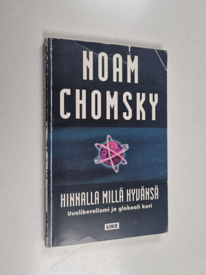 Noam Chomsky : Hinnalla millä hyvänsä : uusliberalismi ja...