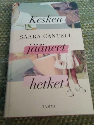 Saara Cantell: Kesken jääneet hetket