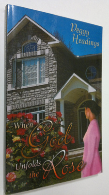 Peggy Headings : When God Unfolds the Rose