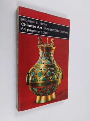 Michael Sullivan : Chinese Art; Recent Discoveries