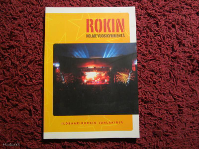 ROKIN KOLME VUOSIKYMMENTÄ ILOSAARIROCK JUHLAKIRJA