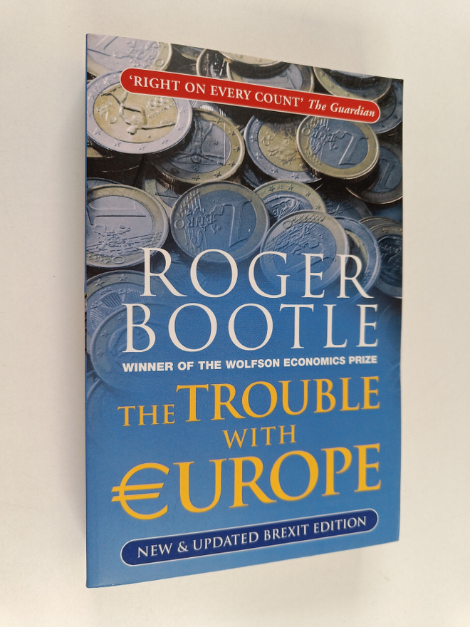 Roger Bootle : The Trouble with Europe - Why the EU isn't...