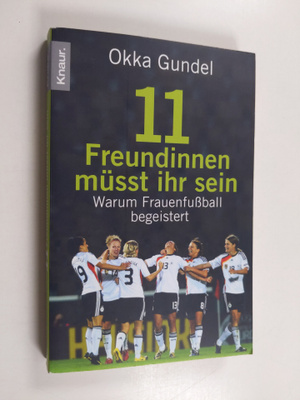 Okka Gundel : 11 Freundinnen musst ihr sein - warum Fraue...